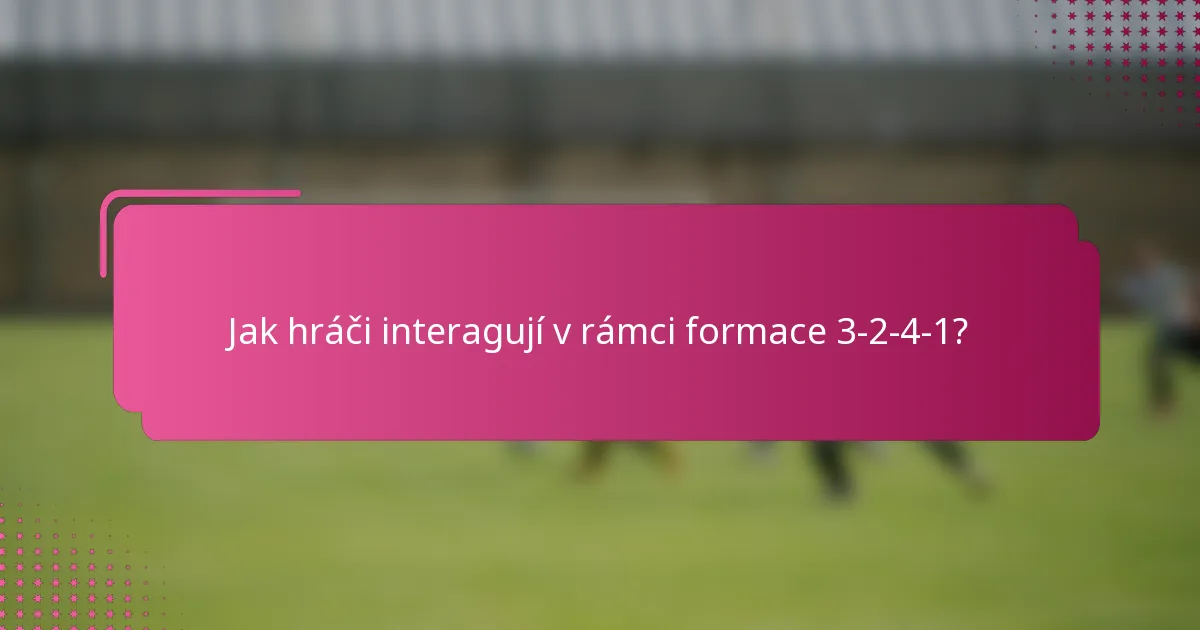 Jak hráči interagují v rámci formace 3-2-4-1?