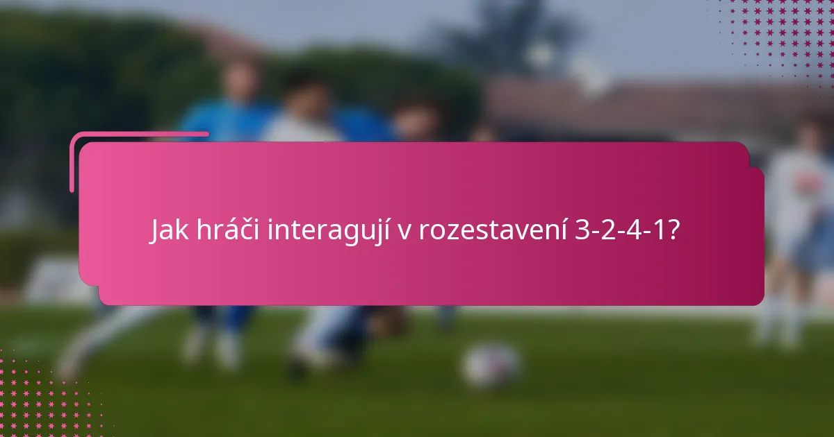 Jak hráči interagují v rozestavení 3-2-4-1?