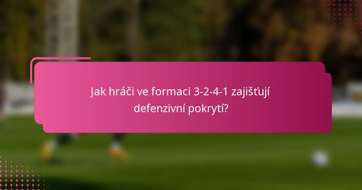 Jak hráči ve formaci 3-2-4-1 zajišťují defenzivní pokrytí?