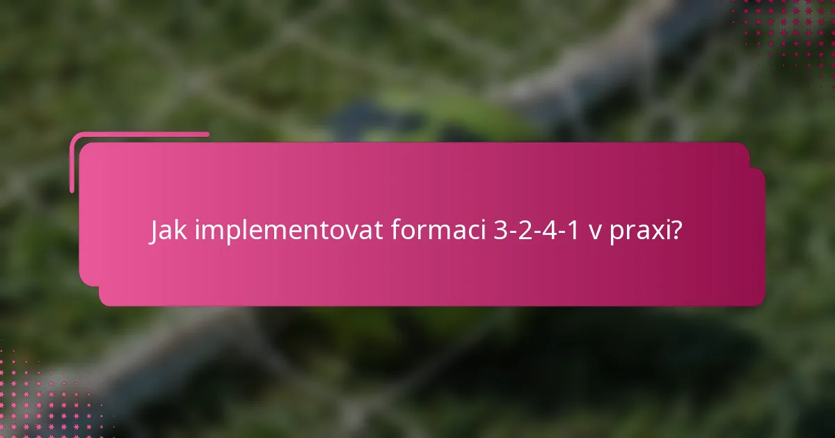 Jak implementovat formaci 3-2-4-1 v praxi?