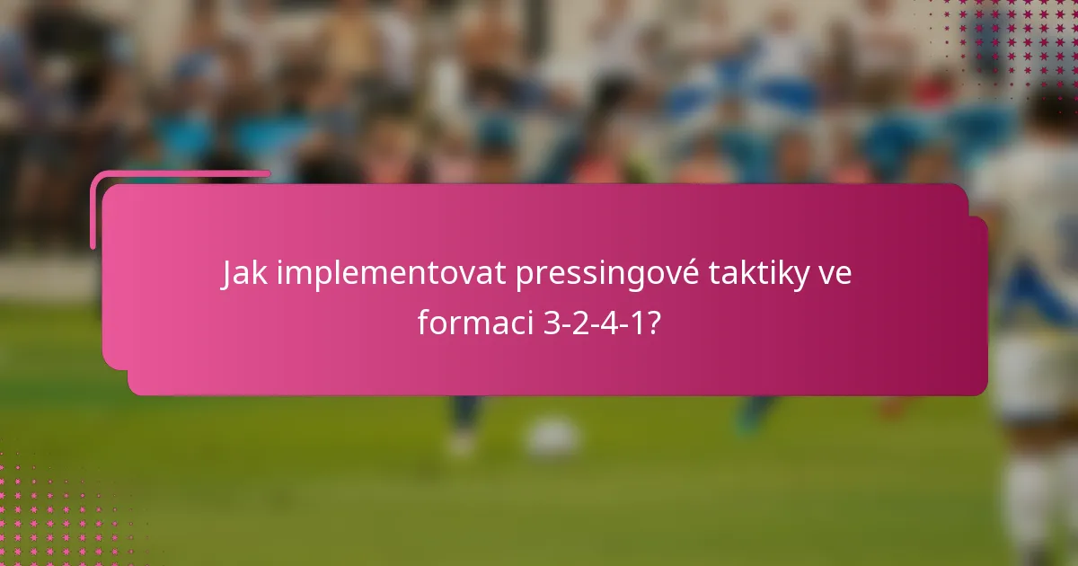 Jak implementovat pressingové taktiky ve formaci 3-2-4-1?