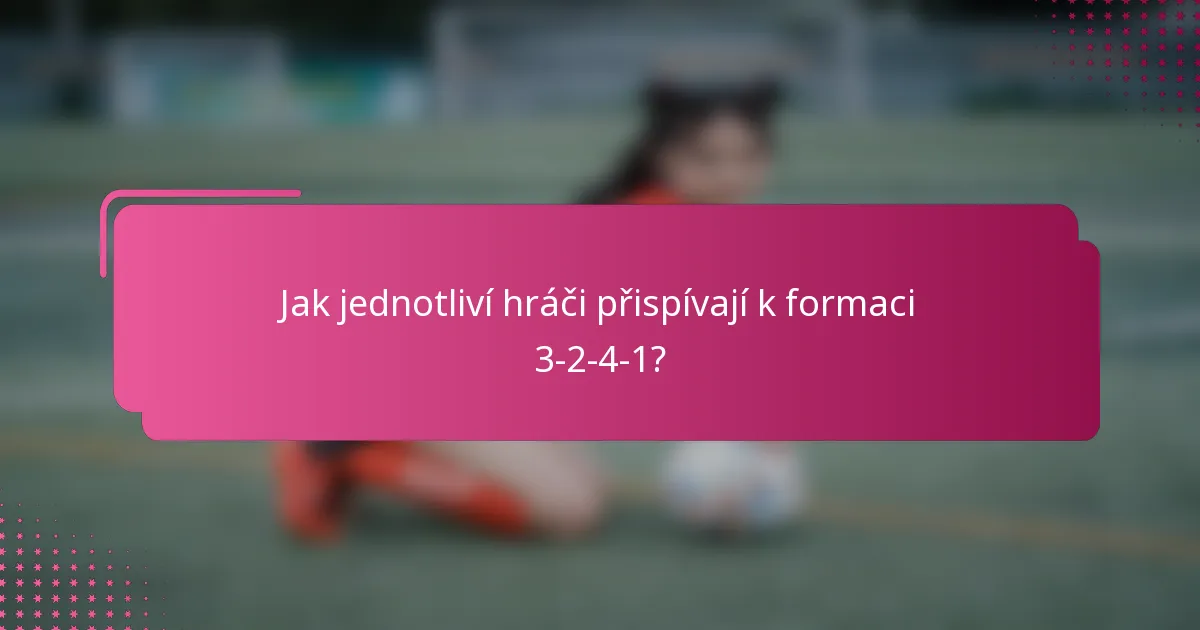 Jak jednotliví hráči přispívají k formaci 3-2-4-1?