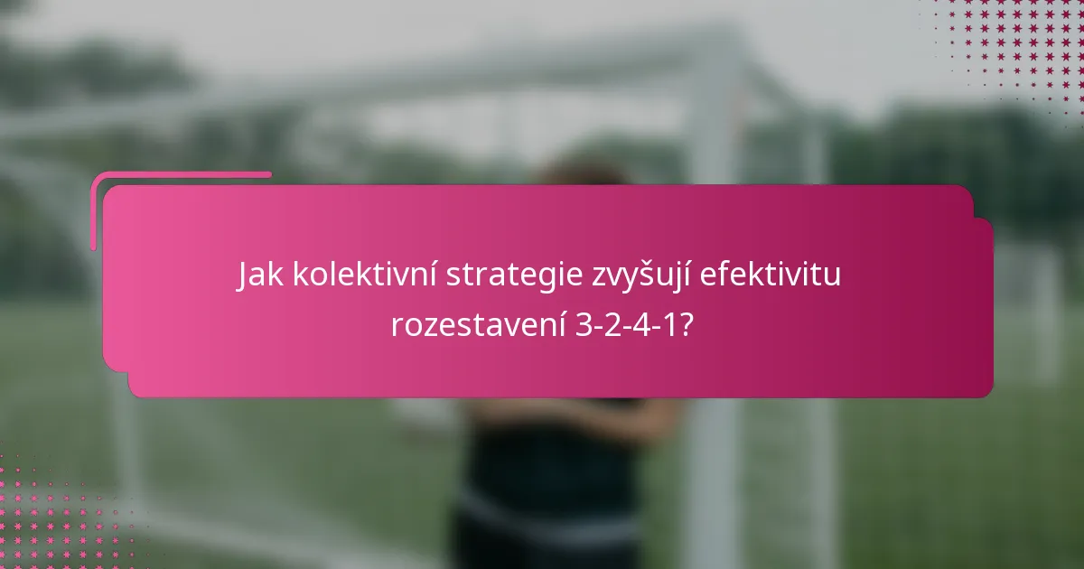 Jak kolektivní strategie zvyšují efektivitu rozestavení 3-2-4-1?