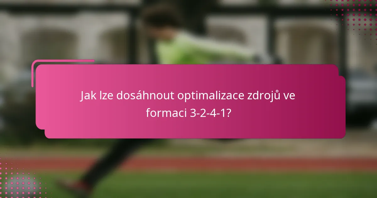 Jak lze dosáhnout optimalizace zdrojů ve formaci 3-2-4-1?