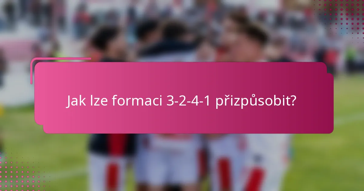 Jak lze formaci 3-2-4-1 přizpůsobit?