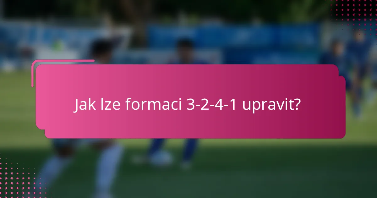Jak lze formaci 3-2-4-1 upravit?