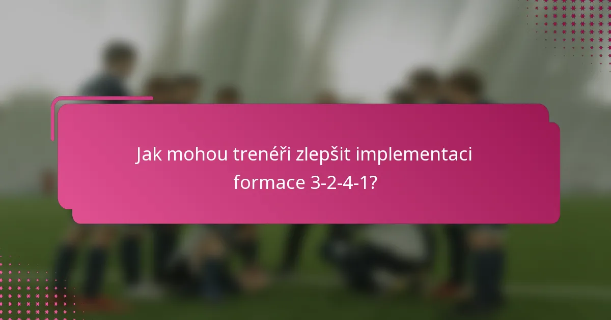 Jak mohou trenéři zlepšit implementaci formace 3-2-4-1?