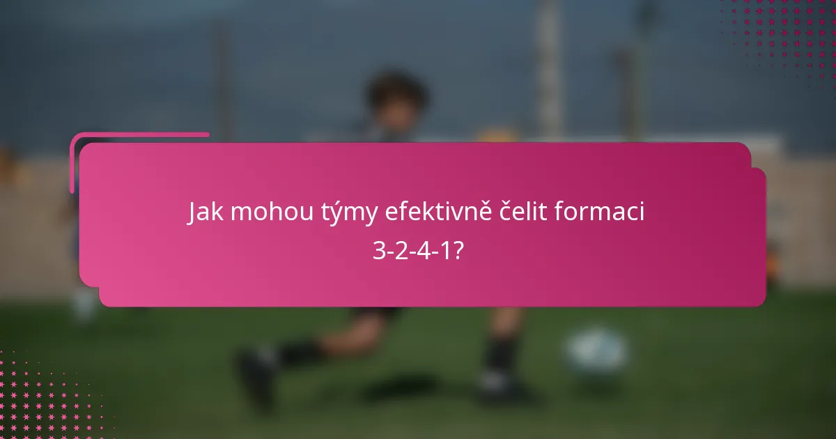 Jak mohou týmy efektivně čelit formaci 3-2-4-1?