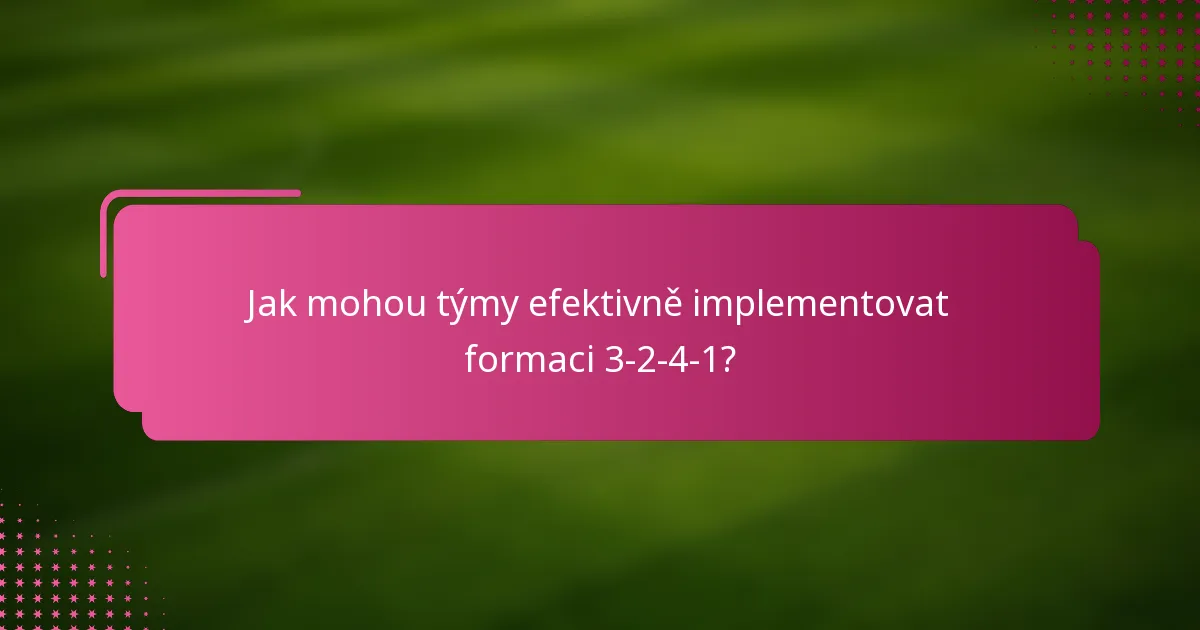 Jak mohou týmy efektivně implementovat formaci 3-2-4-1?