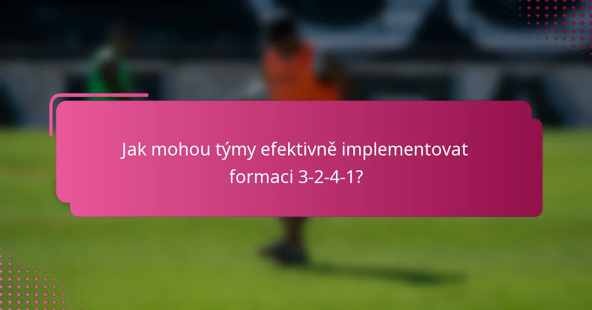 Jak mohou týmy efektivně implementovat formaci 3-2-4-1?