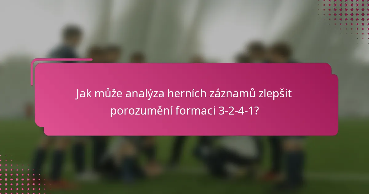 Jak může analýza herních záznamů zlepšit porozumění formaci 3-2-4-1?