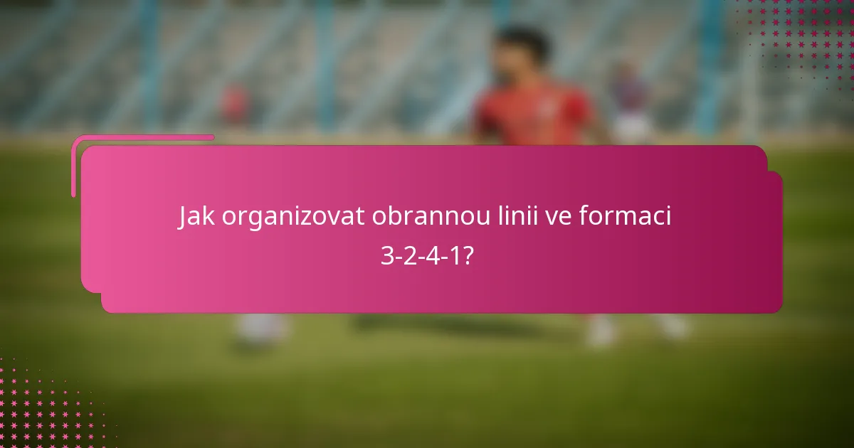 Jak organizovat obrannou linii ve formaci 3-2-4-1?