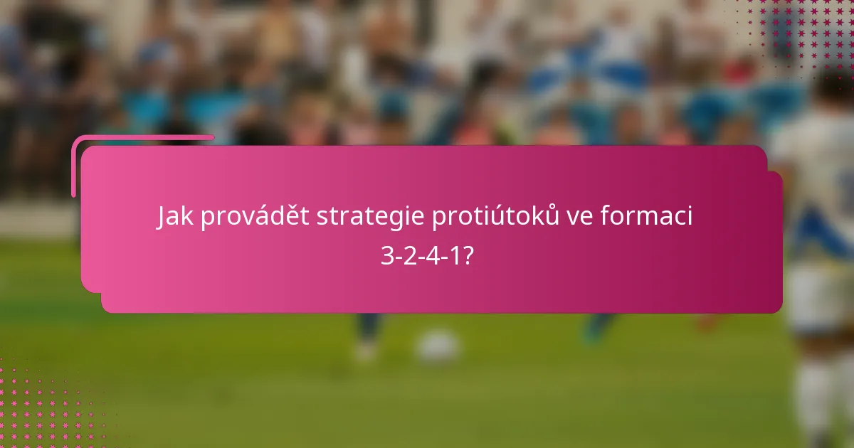Jak provádět strategie protiútoků ve formaci 3-2-4-1?