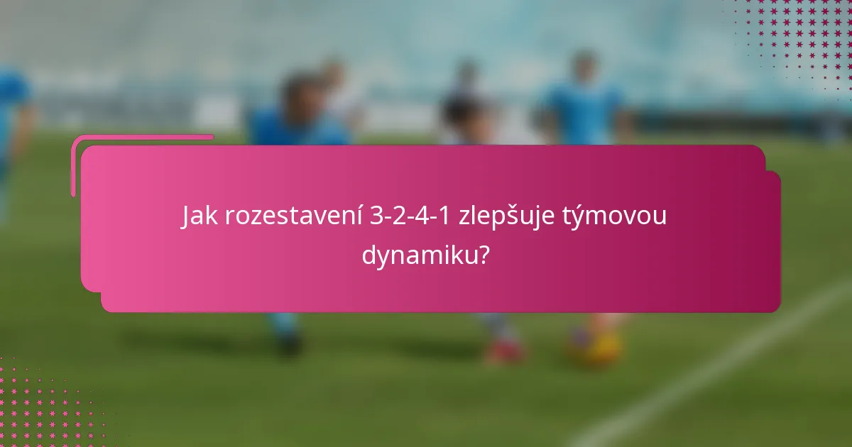 Jak rozestavení 3-2-4-1 zlepšuje týmovou dynamiku?