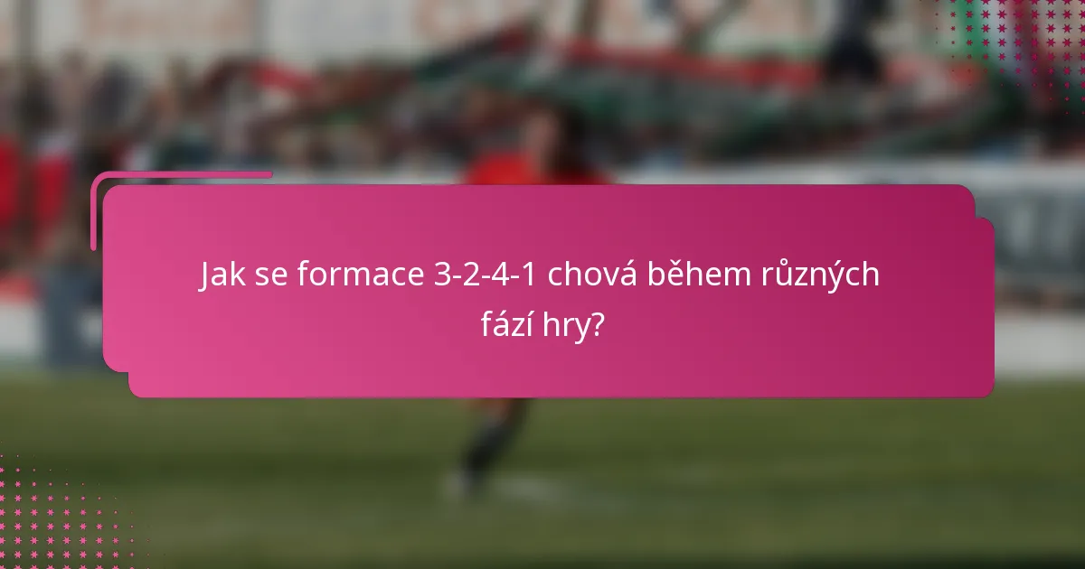 Jak se formace 3-2-4-1 chová během různých fází hry?