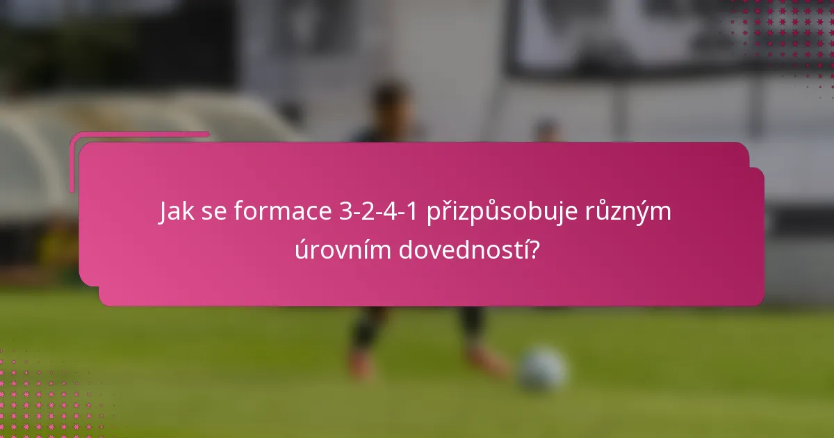 Jak se formace 3-2-4-1 přizpůsobuje různým úrovním dovedností?