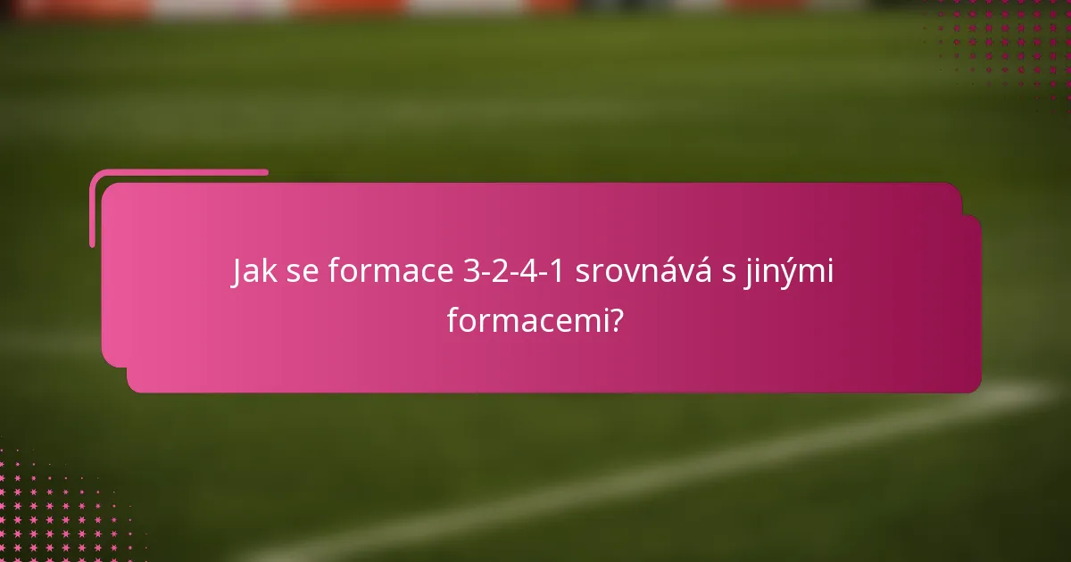 Jak se formace 3-2-4-1 srovnává s jinými formacemi?