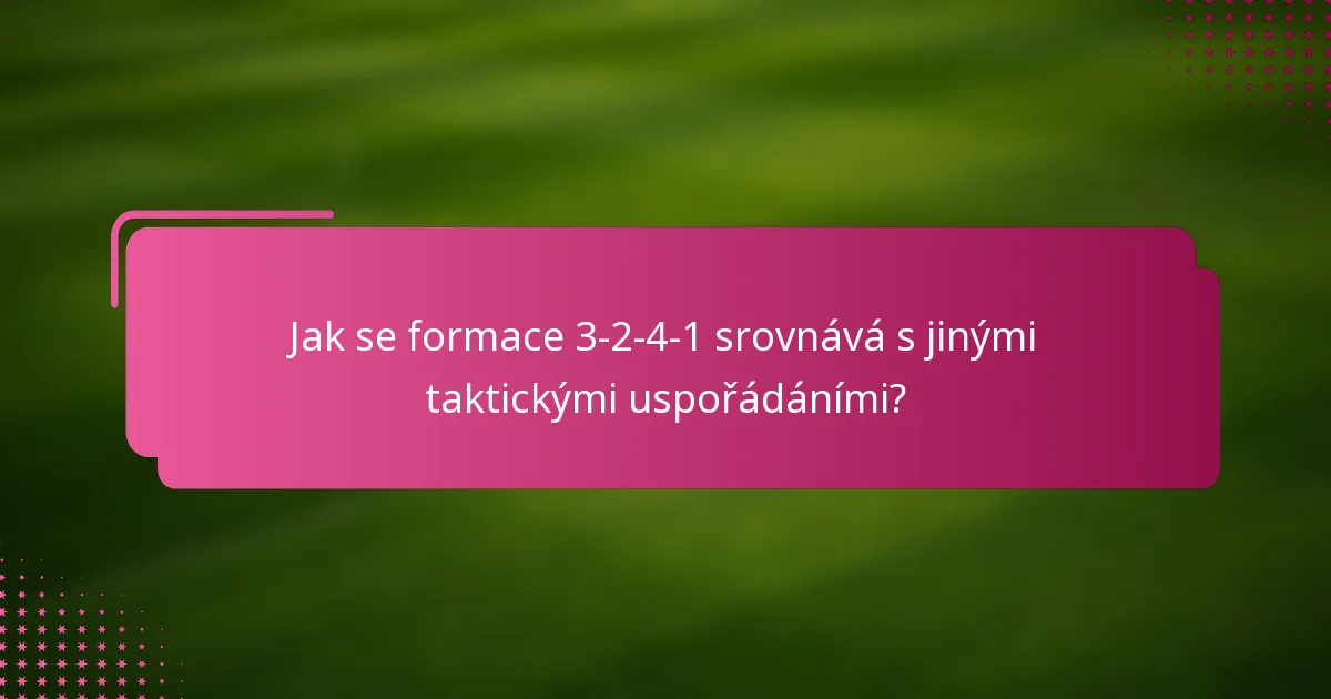 Jak se formace 3-2-4-1 srovnává s jinými taktickými uspořádáními?