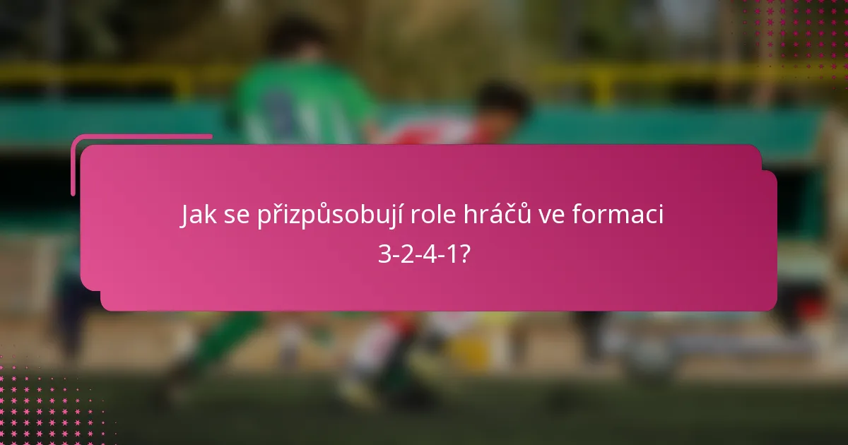 Jak se přizpůsobují role hráčů ve formaci 3-2-4-1?