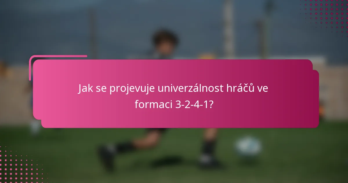 Jak se projevuje univerzálnost hráčů ve formaci 3-2-4-1?