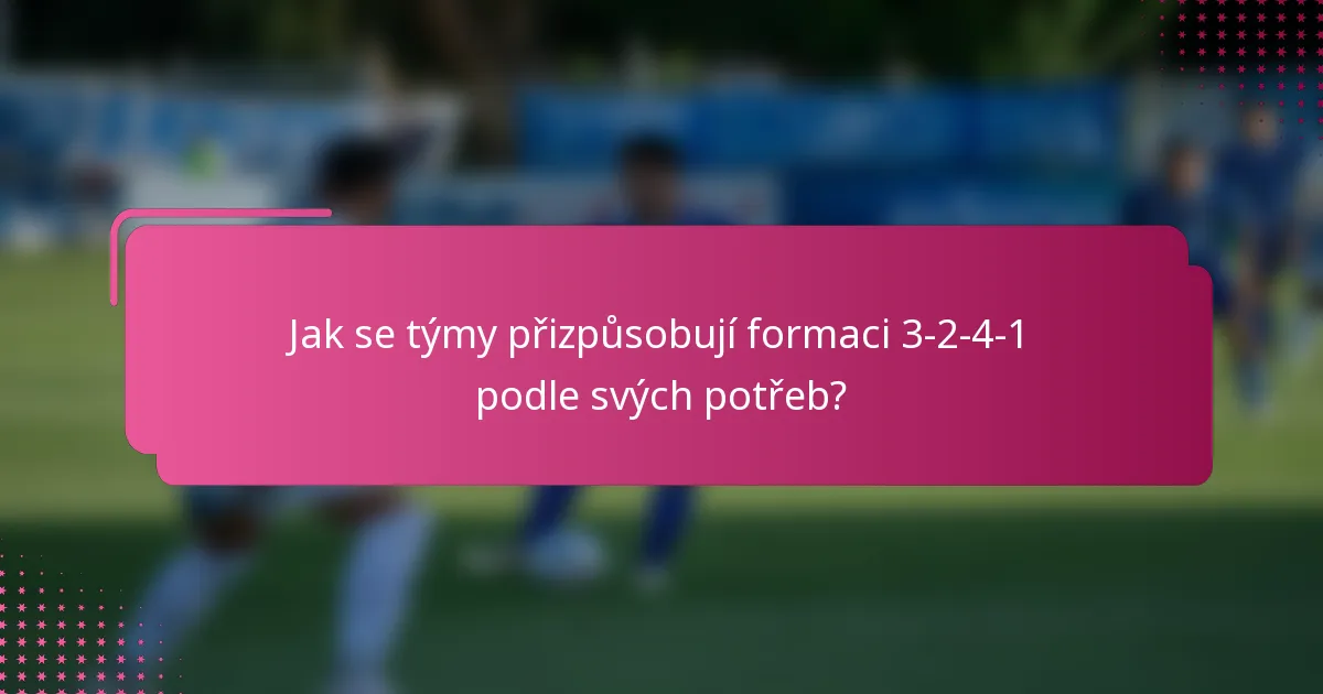 Jak se týmy přizpůsobují formaci 3-2-4-1 podle svých potřeb?