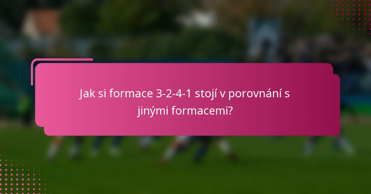 Jak si formace 3-2-4-1 stojí v porovnání s jinými formacemi?