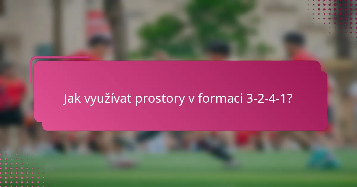 Jak využívat prostory v formaci 3-2-4-1?