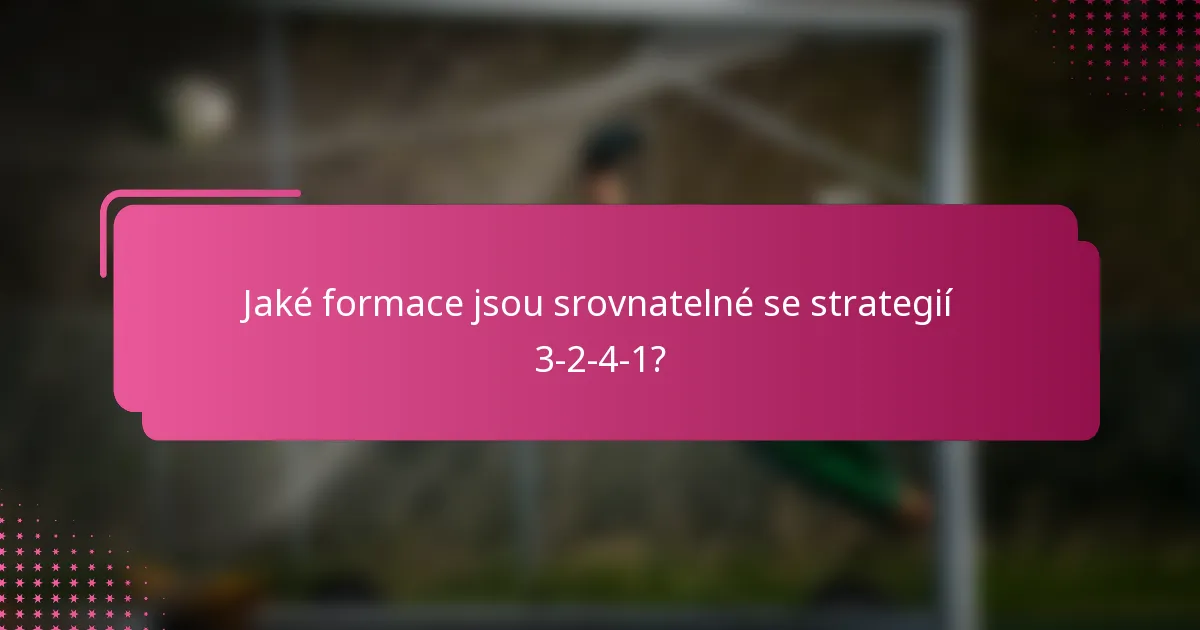 Jaké formace jsou srovnatelné se strategií 3-2-4-1?