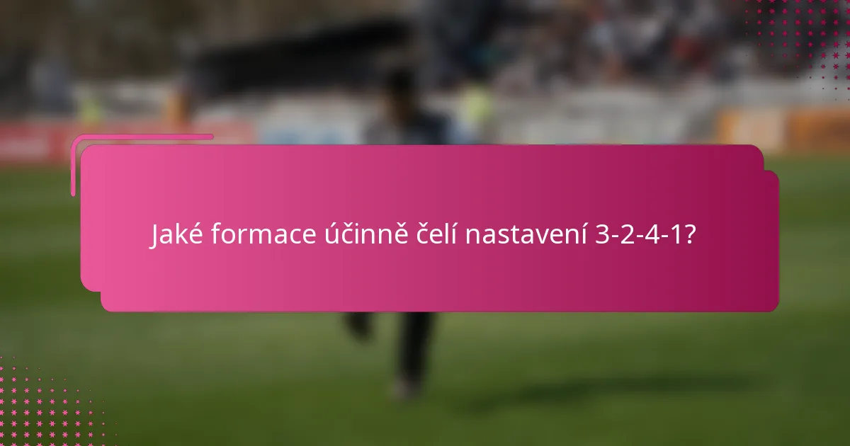 Jaké formace účinně čelí nastavení 3-2-4-1?