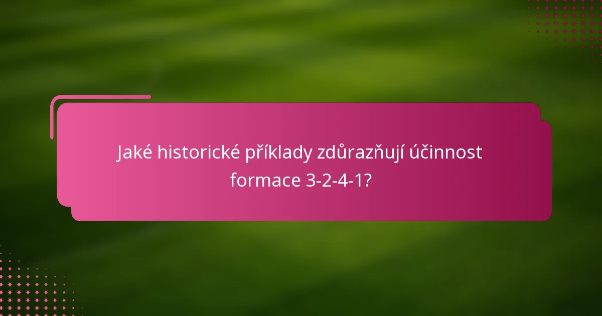 Jaké historické příklady zdůrazňují účinnost formace 3-2-4-1?