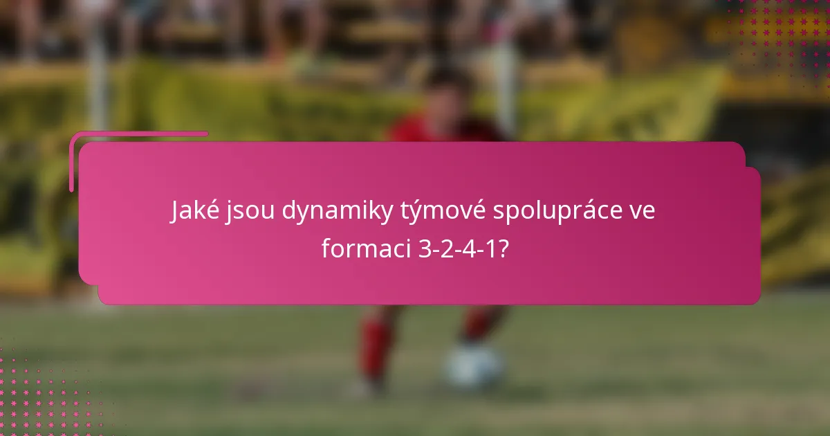 Jaké jsou dynamiky týmové spolupráce ve formaci 3-2-4-1?