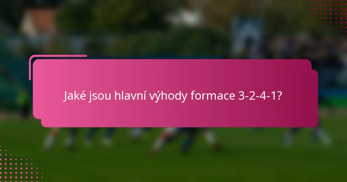 Jaké jsou hlavní výhody formace 3-2-4-1?