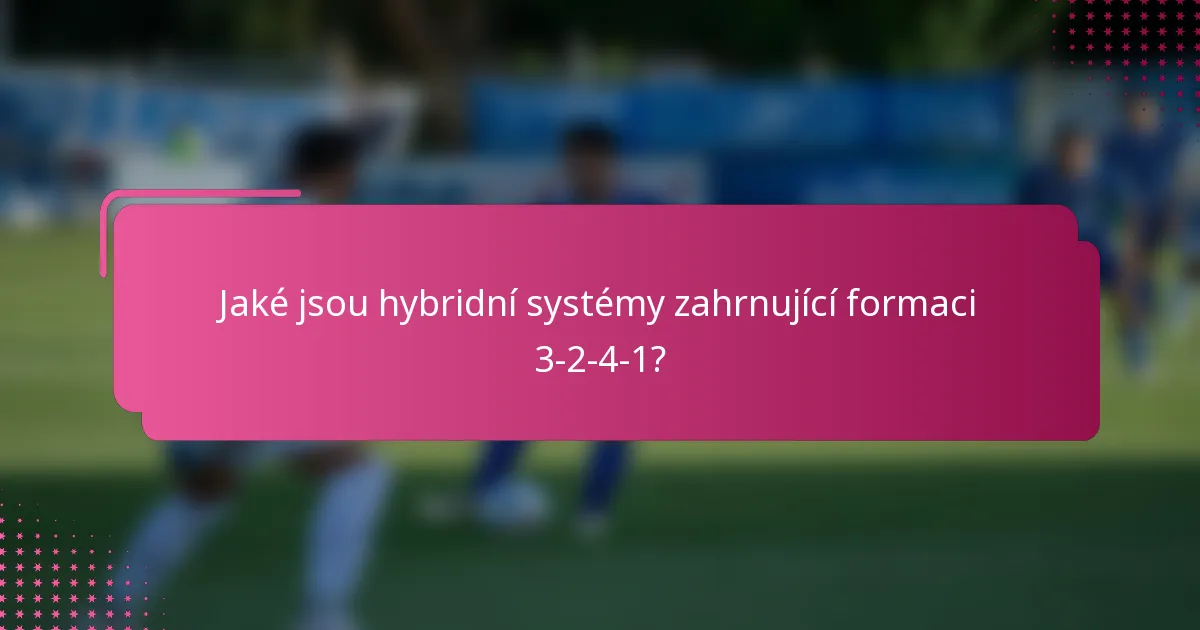 Jaké jsou hybridní systémy zahrnující formaci 3-2-4-1?