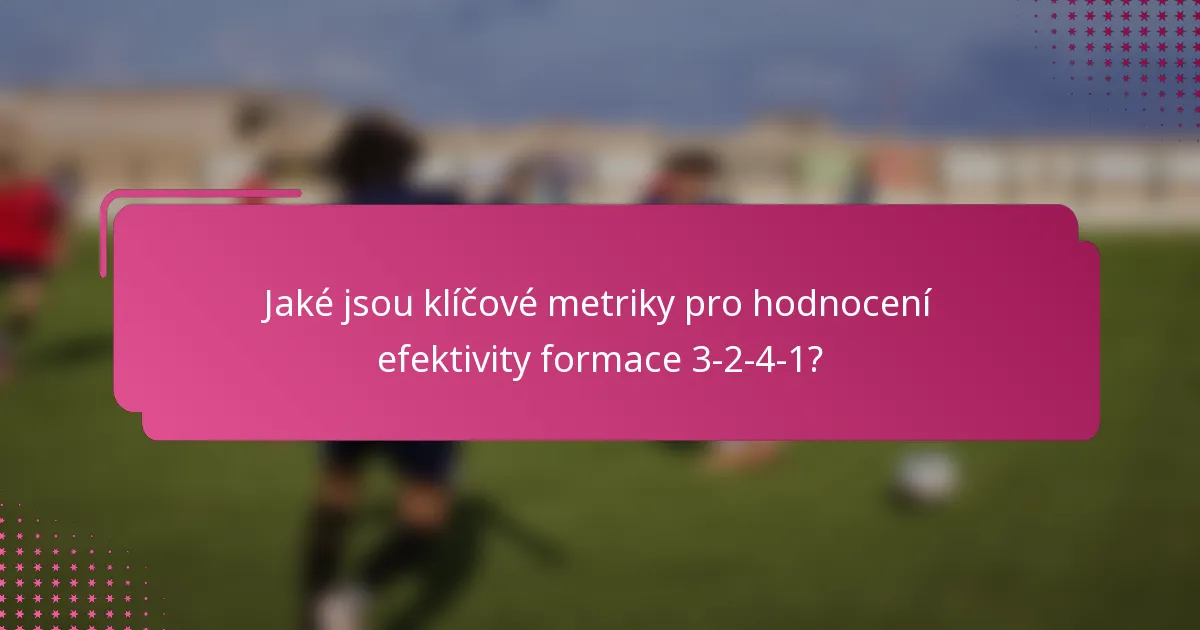 Jaké jsou klíčové metriky pro hodnocení efektivity formace 3-2-4-1?