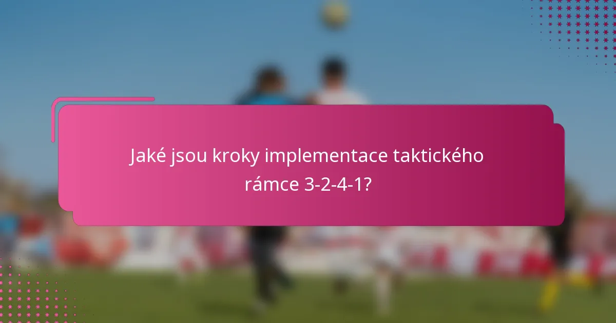 Jaké jsou kroky implementace taktického rámce 3-2-4-1?