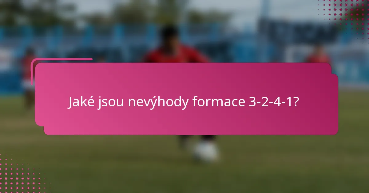 Jaké jsou nevýhody formace 3-2-4-1?