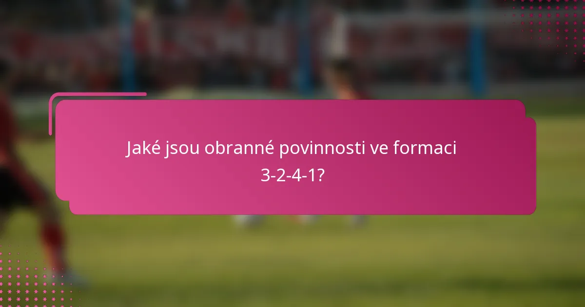 Jaké jsou obranné povinnosti ve formaci 3-2-4-1?