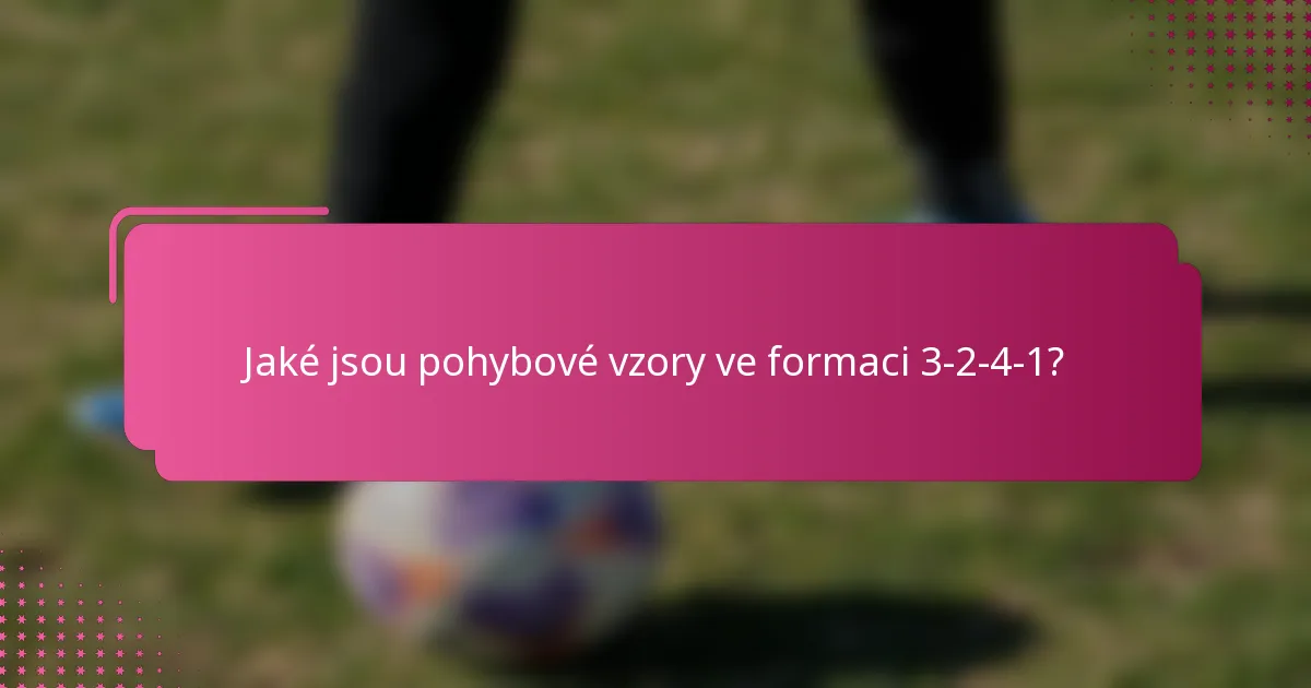 Jaké jsou pohybové vzory ve formaci 3-2-4-1?