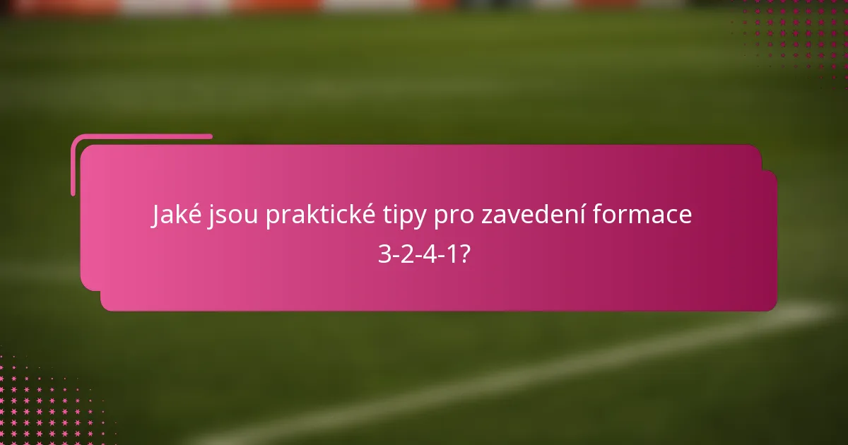 Jaké jsou praktické tipy pro zavedení formace 3-2-4-1?