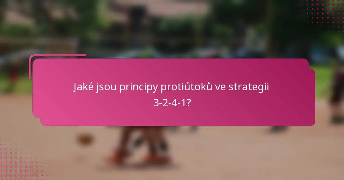 Jaké jsou principy protiútoků ve strategii 3-2-4-1?