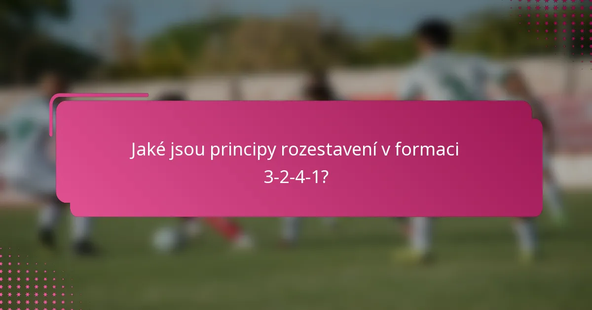 Jaké jsou principy rozestavení v formaci 3-2-4-1?