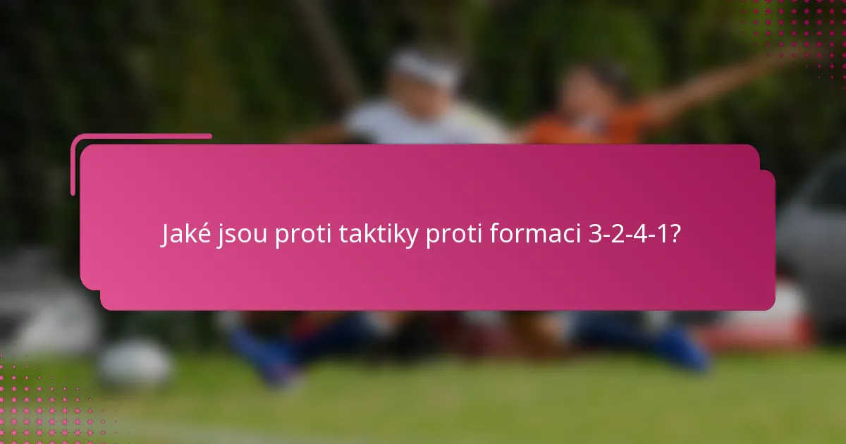 Jaké jsou proti taktiky proti formaci 3-2-4-1?