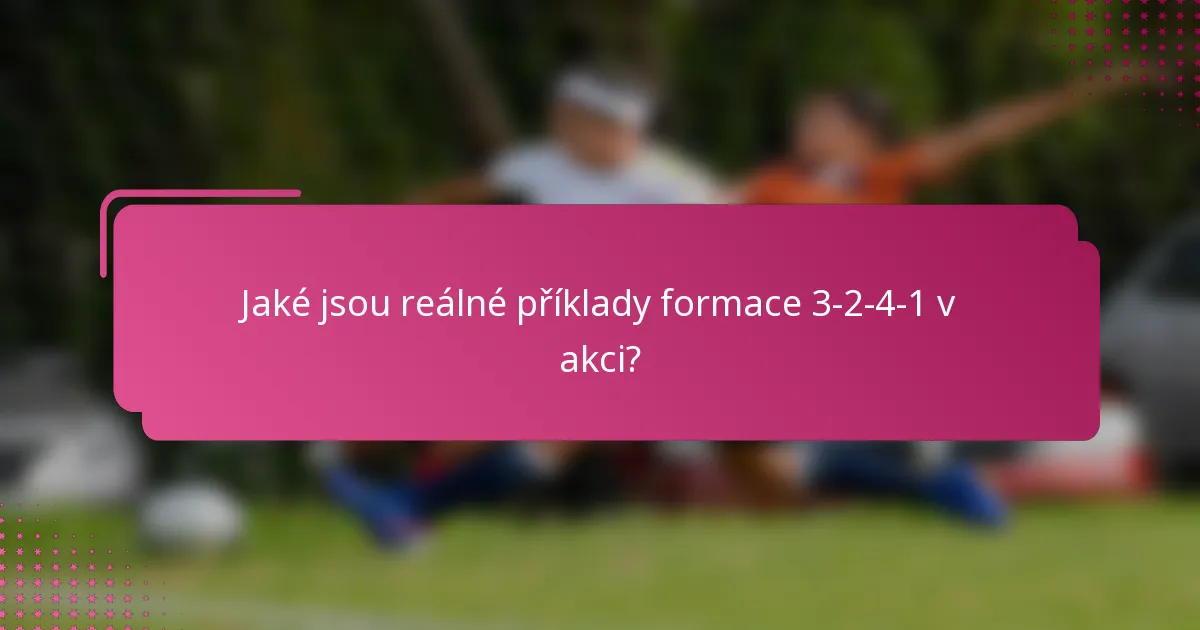 Jaké jsou reálné příklady formace 3-2-4-1 v akci?