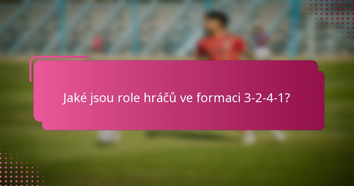 Jaké jsou role hráčů ve formaci 3-2-4-1?