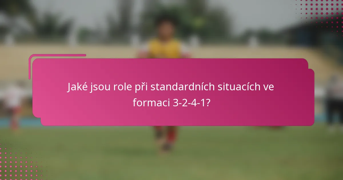 Jaké jsou role při standardních situacích ve formaci 3-2-4-1?