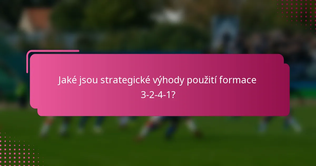 Jaké jsou strategické výhody použití formace 3-2-4-1?