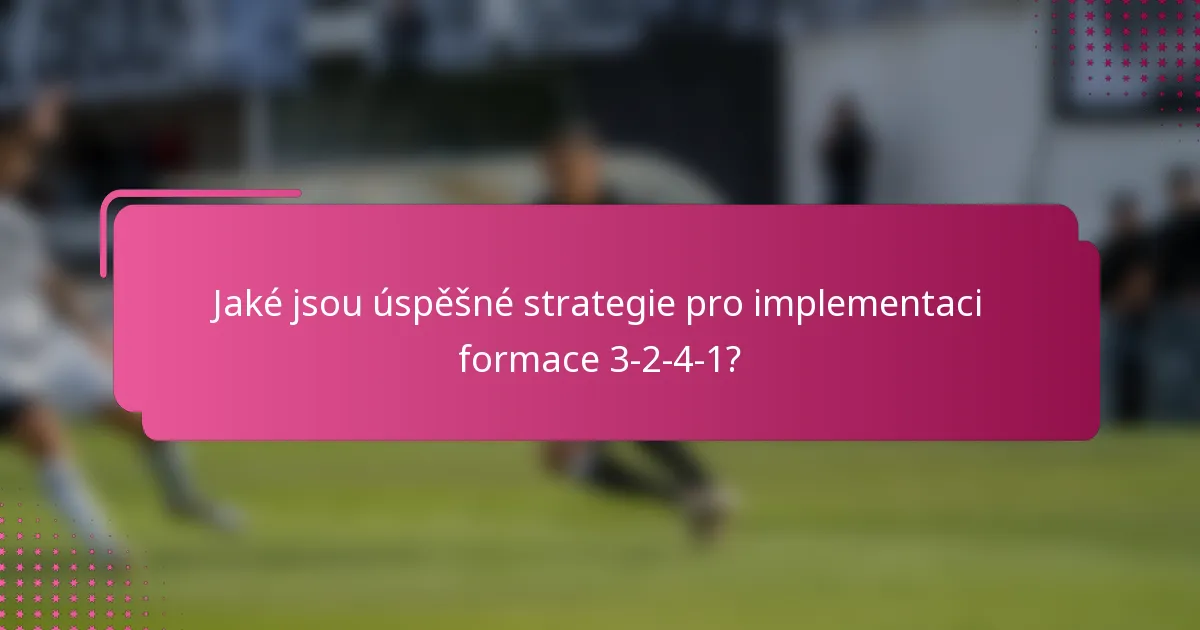 Jaké jsou úspěšné strategie pro implementaci formace 3-2-4-1?