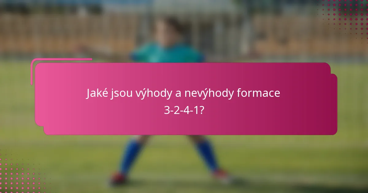 Jaké jsou výhody a nevýhody formace 3-2-4-1?