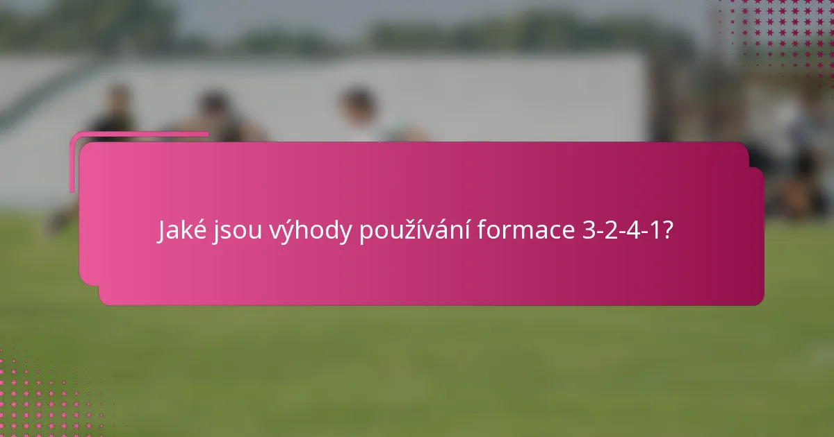 Jaké jsou výhody používání formace 3-2-4-1?