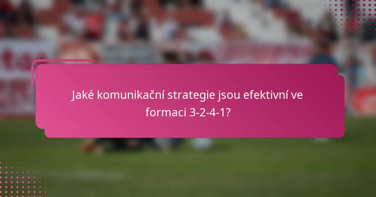 Jaké komunikační strategie jsou efektivní ve formaci 3-2-4-1?